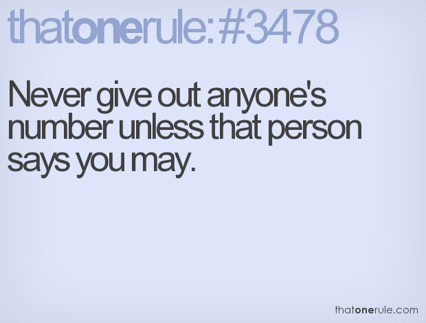 Never give out anyone's number unless that person says you may.