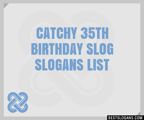 catchy 35th birthday slog slogans list 201808 1210