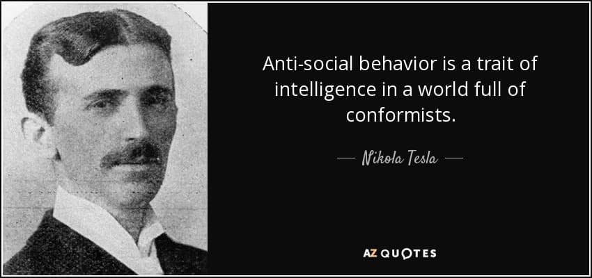quote anti social behavior is a trait of intelligence in a world full of conformists nikola tesla 81 26 60