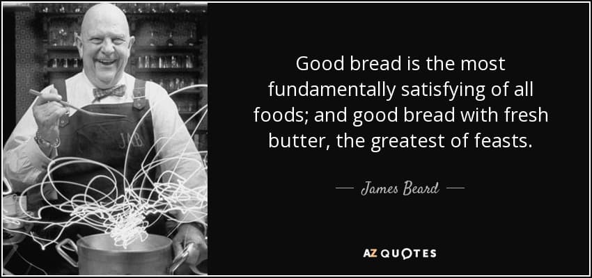 quote good bread is the most fundamentally satisfying of all foods and good bread with fresh james beard 35 77 36