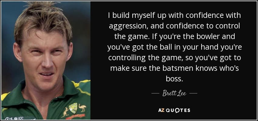 quote i build myself up with confidence with aggression and confidence to control the game brett lee 105 30 25