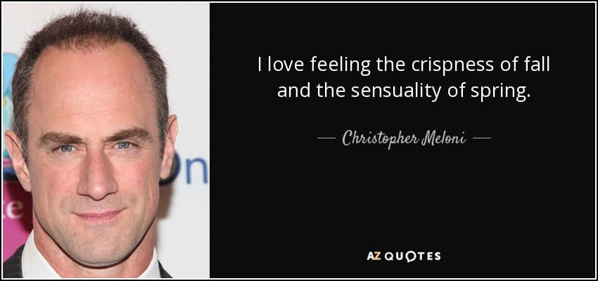 quote i love feeling the crispness of fall and the sensuality of spring christopher meloni 19 66 23