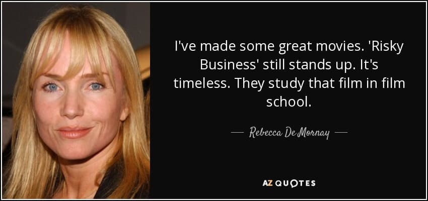 quote i ve made some great movies risky business still stands up it s timeless they study rebecca de mornay 20 62 05