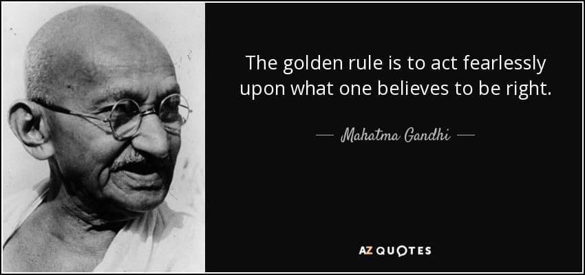 quote the golden rule is to act fearlessly upon what one believes to be right mahatma gandhi 125 19 97
