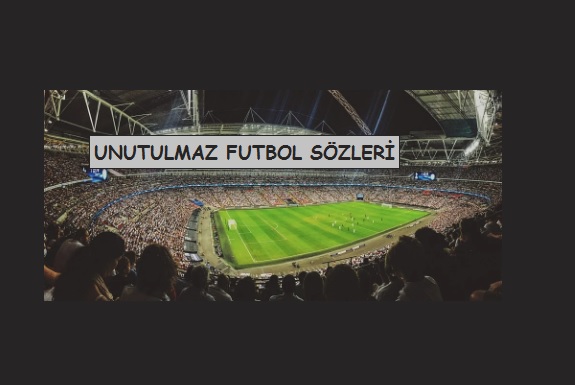 Futbolun Ruhunu Yansıtan Anlamlı Sözler