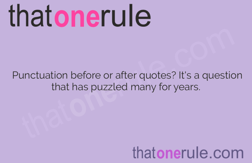 Punctuation Placement – Before or After Quotes?